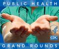 CDC Public Health Grand Rounds Presents: 